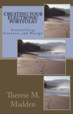 Creating Your Electronic Portfolio: Envisioning and Creating an Electronic Portfolio by Madden, Therese M.