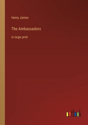 The Ambassadors: in large print by James, Henry