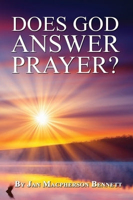 Does God Answer Prayer? by Bennett, Jan MacPherson