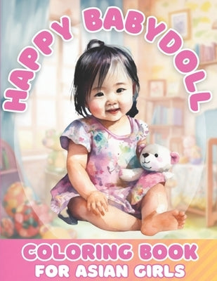 Happy Baby Doll Coloring Book For Asian Girls Ages 4-8 by Books, Brynhaven