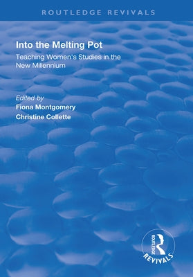 Into the Melting Pot: Teaching Women's Studies Into the New Millennium by Montgomery, Fiona