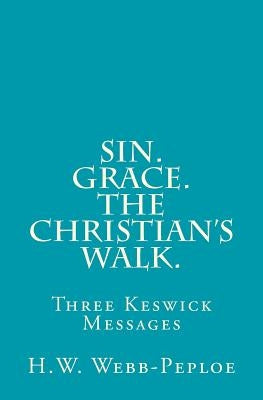 Sin. Grace. The Christian's Walk.: Three Keswick Messages by Webb-Peploe M. a., H. W.