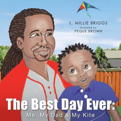 The Best Day Ever: Me, My Dad & My Kite by Briggs, L. Millie