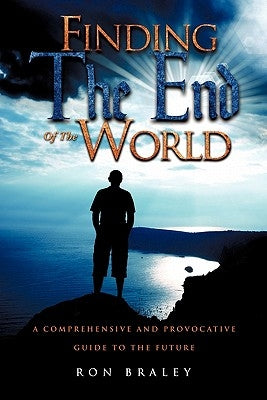 Finding the End of the World by Braley, Ron