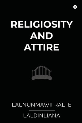 Religiosity and Attire: A Study on Buying Behaviour among the Mizo by Lalnunmawii Ralte