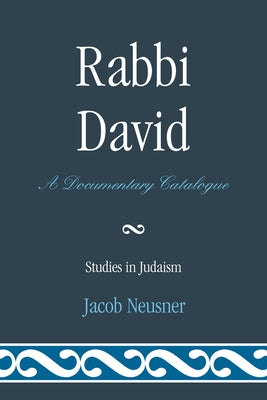 Rabbi David: A Documentary Catalogue by Neusner, Jacob