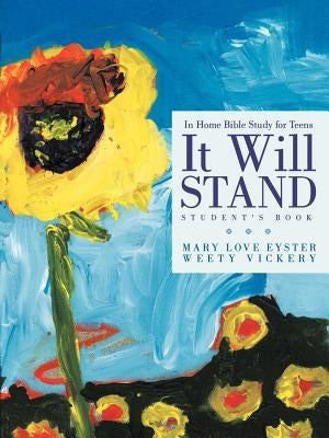 It Will Stand: Student's Book: In Home Bible Study for Teens by Eyster, Mary Love
