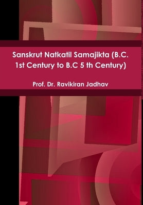 Sanskrut Natkatil Samajikta (B.C. 1st Century to B.C 5 th Century) by Jadhav, Prof Ravikiran