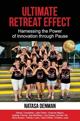 Ultimate Retreat Effect: Harnessing the Power of Innovation through Pause by Denman, Natasa