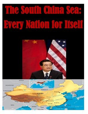 The South China Sea: Every Nation for Itself by U. S. Army Command and General Staff Col