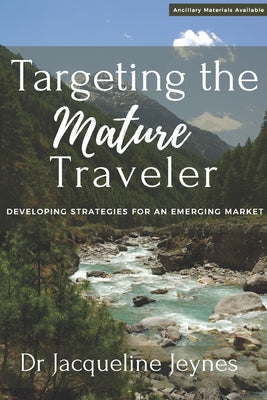 Targeting the Mature Traveler: Developing Strategies for an Emerging Market by Jeynes, Jacqueline