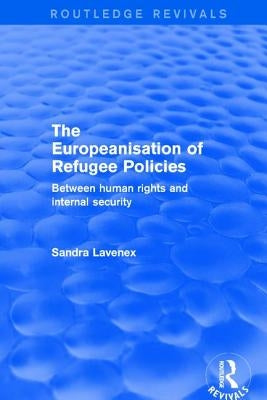 Revival: The Europeanisation of Refugee Policies (2001): Between Human Rights and Internal Security by Lavenex, Sandra