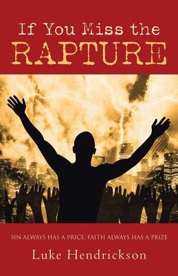 If You Miss the Rapture by Hendrickson, Luke