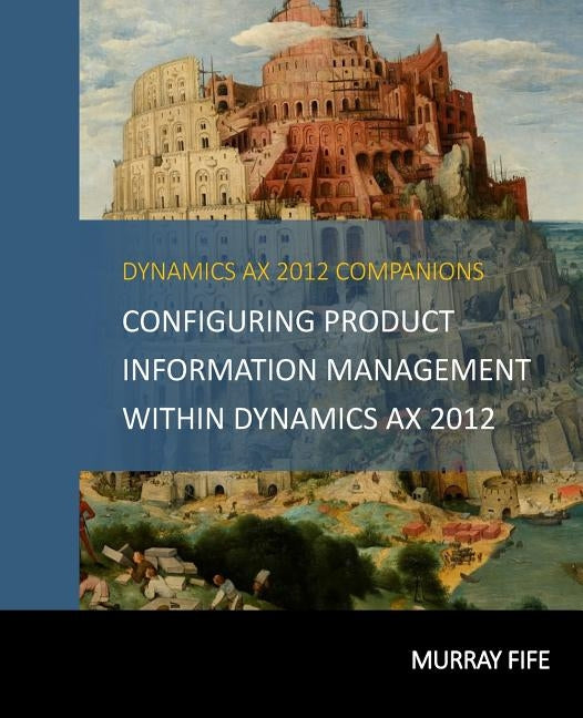 Configuring Product Information Management within Dynamics AX 2012 by Fife, Murray