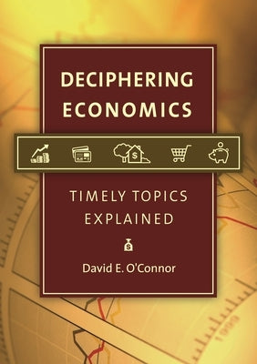 Deciphering Economics: Timely Topics Explained by O'Connor, David
