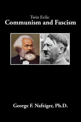 The Twin Evils: Communism and Fascism by Nafziger, George