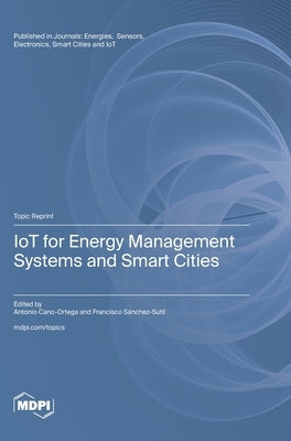 IoT for Energy Management Systems and Smart Cities by Cano-Ortega, Antonio