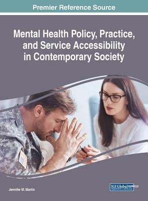 Mental Health Policy, Practice, and Service Accessibility in Contemporary Society by Martin, Jennifer M.