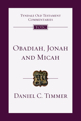 Obadiah, Jonah and Micah: An Introduction and Commentary by Timmer, Daniel C.