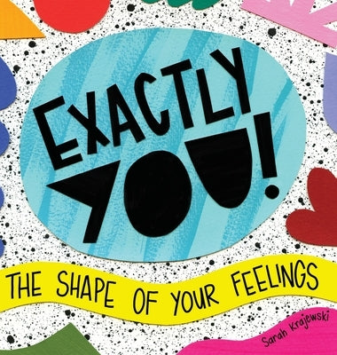 Exactly You! The Shape of Your Feelings by Krajewski, Sarah