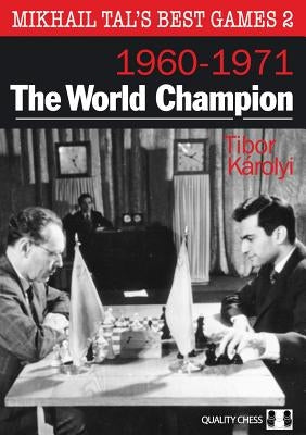 The World Champion: Mikhail Tal's Best Games 2 by Karolyi, Tibor