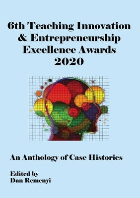 6th Teaching Innovation & Entrepreneurship Excellence Awards 2020 by Remenyi, Dan