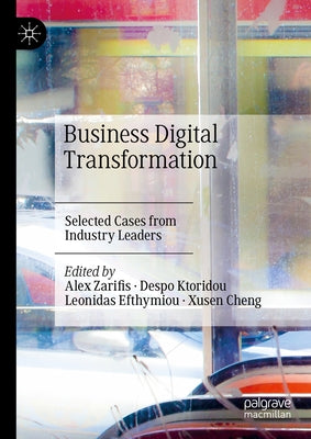 Business Digital Transformation: Selected Cases from Industry Leaders by Zarifis, Alex