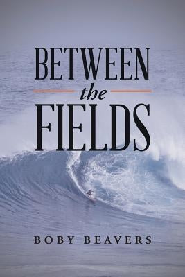 Between the Fields by Beavers, Boby