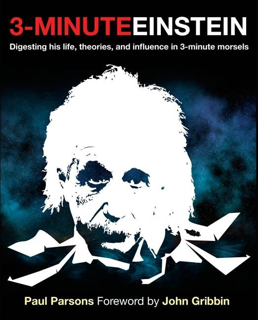 3-Minute Einstein: Digesting His Life, Theories, and Influence in 3-Minute Morsels by Parsons, Paul