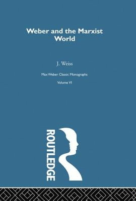 Weber & Marxist World V 6 by Weiss, J.