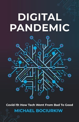 Digital Pandemic: Covid-19: How Tech Went From Bad to Good by Bociurkiw, Michael