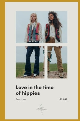 Love in the Time of Hippies: part 2 of 2 by Law, Sam