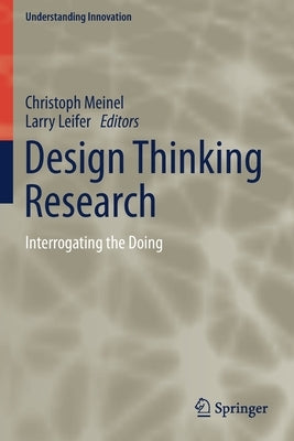 Design Thinking Research: Interrogating the Doing by Meinel, Christoph