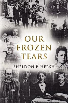 Our Frozen Tears by Hersh, Sheldon P.