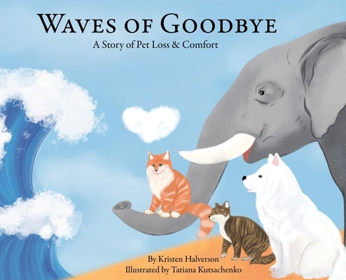Waves of Goodbye: A Story of Pet Loss & Comfort by Halverson, Kristen