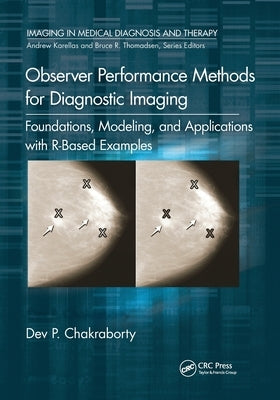 Observer Performance Methods for Diagnostic Imaging: Foundations, Modeling, and Applications with R-Based Examples by Chakraborty, Dev P.