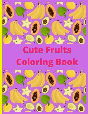 Cute Fruits Coloring book: Cute Fruits Coloring book: Cute Fruits From A to Z coloring Book, Alphabetically A to Z coloring fruits, Large Print, by Books, Papri Coloring