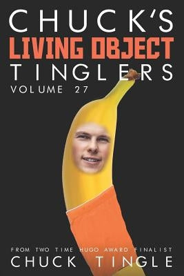Chuck's Living Object Tinglers: Volume 27 by Tingle, Chuck