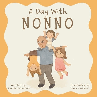 A Day With Nonno: A Little Story of Life's Simple Joys and a Nonno's Unconditional Love by Ibrahim, Zara