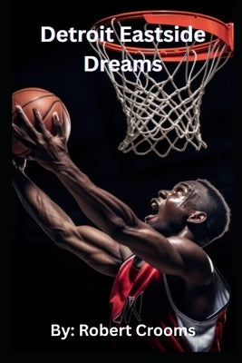 Detroit Eastside Dreams.: From the Streets of Detroit to NBA Glory. by Crooms, Robert