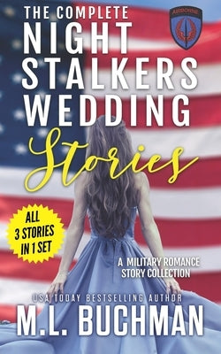 The Complete Night Stalkers Wedding Stories: a military romance story collection by Buchman, M. L.