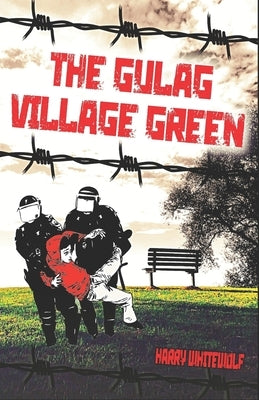 The Gulag Village Green by Whitewolf, Harry