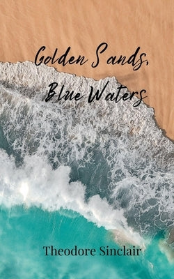 Golden Sands, Blue Waters by Sinclair, Theodore