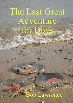 The Last Great Adventure for Boys by Lawrence, Bob