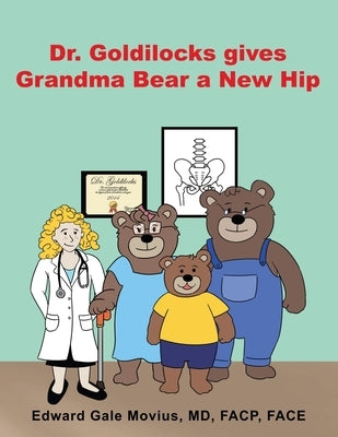 Dr. Goldilocks gives Grandma Bear a New Hip by Movius, Edward Gale