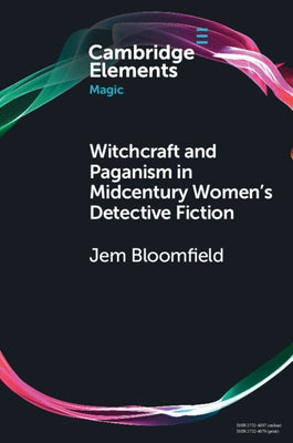 Witchcraft and Paganism in Midcentury Women's Detective Fiction by Bloomfield, Jem