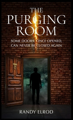 The Purging Room: Some Doors, Once Opened, Can Never Be Closed Again by Elrod, Randy