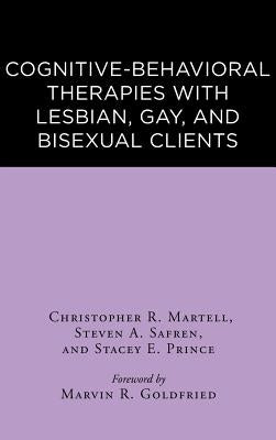 Cognitive-Behavioral Therapies with Lesbian, Gay, and Bisexual Clients by Martell, Christopher R.