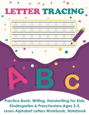 Letter Tracing: Practice Book, Writing Page, Handwriting For Kids, Kindergarten & Preschoolers, Ages 3-5, Learn & Write Uppercase & Lowercase Pages, A by Newton, Amy