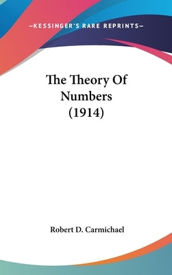 The Theory Of Numbers (1914) by Carmichael, Robert D.